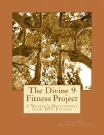 The Divine 9 Fitness Project: Challenge yourself: Tune IN to God's will, Tune OUT unrealistic expectations and Tune UP your body for an even better