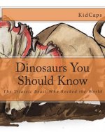 Dinosaurs You Should Know: The Triassic Beast Who Rocked the World (A History Just For Kids)
