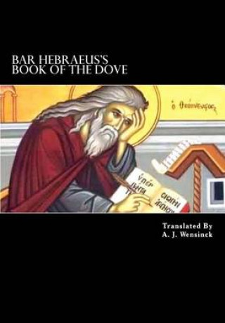 Bar Hebraeus's Book Of The Dove: Together With Some Chapters From His Ethikon