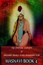 The Spiritual Couplets Of Maulana Jalalu-'D-Dln Muhammad Rumi Masnavi Book 4
