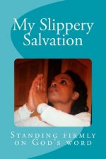 My Slippery Salvation: How to stand more firmly on God's word