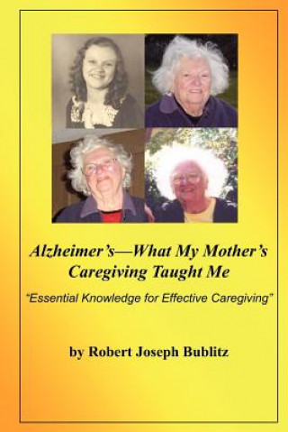 Alzheimer's--What My Mother's Caregiving Taught Me: 