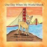 One Day When My World Shook: A Book About Epilepsy