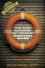 The Baby Boomers' Retirement Survival Guide: How To Navigate Through The Turbulent Times Ahead