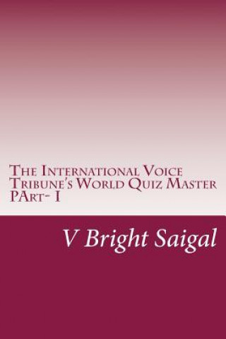 The International Voice Tribune's World Quiz Master: Best Quiz Questions for SAT-II, GRE Main, MSAT &CSAT