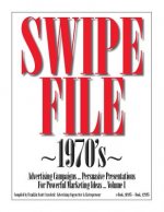 SWIPE FILE 1970's Advertising Campaigns ...: Persuasive Presentations For Powerful Marketing Ideas ... Volume I
