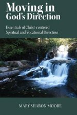 Moving in God's Direction: Essentials of Christ-centered Spiritual and Vocational Direction