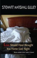Love Should Have Brought You Home Last Night: Some people never make it home