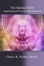 The Spiritual Gifts: Understanding for the Great Shift and Beyond
