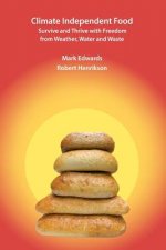 Climate Independent Food: Survive and Thrive with Freedom from Weather, Water and Waste