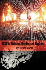 Meth: Madness, Murder, and Mayhem
