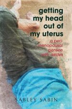 getting my head out of my uterus: a perimenopausal pensee with asides