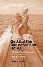 Getting the Conversation Going: 101 Essential Questions for Your Personal Family History