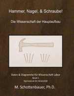 Hammer, Nagel, & Schraube! Die Wissenschaft der Hauptaufbau: Daten & Diagramme für Wissenschaft Labor: Band 1
