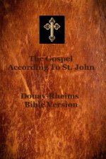 Gospel of Saint John: According to the Douay-Rheims translation of the Latin Vulgate of Saint Jerome, which was commissioned by the Church J