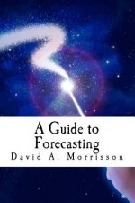 A Guide to Forecasting: and Other Pieces of Magic