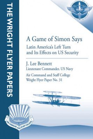 A Game of Simon Says: Latin America's Left Turn and Its Effects on US Security: Wright Flyer Paper No. 31