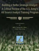 Building a Better Strategic Analyst: A Critical Review of the U.S. Army's All Source Analyst Training Program