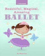 Beautiful, Magical, Amazing BALLET (A Mia Book)