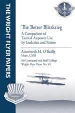 The Better Blitzkrieg: A Comparison of Tactical Airpower Use by Guderian and Patton: Wright Flyer Paper No. 43