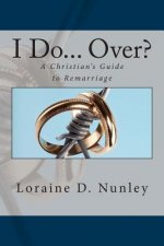 I Do... Over?: A Christian's Guide to Remarriage
