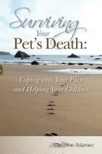 Surviving Your Pet's Death: Coping with Your Pain and Helping Your Children