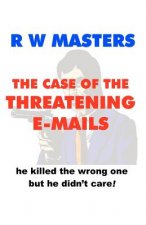 The Case of the Threatening E-Mails: he killed the wrong one but he didn't care!
