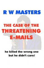 The Case of the Threatening E-Mails: he killed the wrong one but he didn't care!