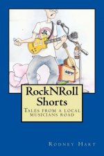 Rock N Roll Shorts: A collection of tales from the local musician's road.