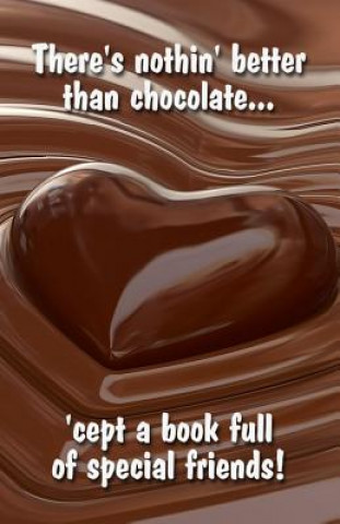 There's nothin' better than chocolate... 'cept a book full of special friends!