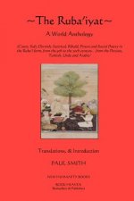 The Ruba'iyat: A World Anthology: Court, Sufi, Dervish, Satirical, Ribald, Prison and Social Poetry in the Ruba?i form, from the 9th