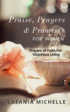 Praise, Prayers and Promises for Women: Prayers of Faith for Victorious Living