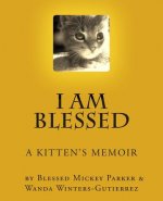 I Am Blessed: A Kittens's Memoir....