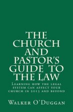 The Church and Pastor's Guide To The Law: Know how to protect your church legally