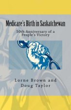 Medicare's Birth in Saskatchewan: 50th anniversary of a people's victory