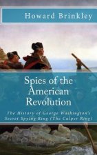 Spies of the American Revolution: The History of George Washington's Secret Spying Ring (The Culper Ring)
