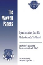 Operations Other Than War: Who Says Warriors Don't Do Windows?: Maxwell Paper No. 13
