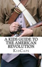 A Kid's Guide to the American Revolution: thirteen colonies, colonial america, boston tea party, paul revere, thomas jefferson