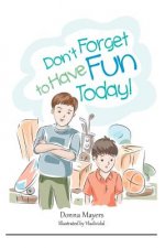 Don't Forget to Have Fun Today!