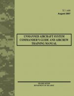 Unmanned Aircraft System Commander's Guide and Aircrew Training Manual (TC 1-600)
