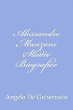 Alessandro Manzoni Studio Biografico: Letture fatte alla Taylorian Institution di Oxford nel maggio dell'anno 1878