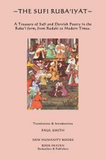 The Sufi Ruba'iyat: A Treasury of Sufi and Dervish Poetry in the Ruba?i form, from Rudaki to Modern Times.