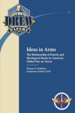 Ideas in Arms: The Relationship of Kinetic and Ideological Means in America's Global War on Terror: Drew Paper No. 2