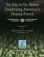 Go Big or Go Home: Employing America's Heavy Force
