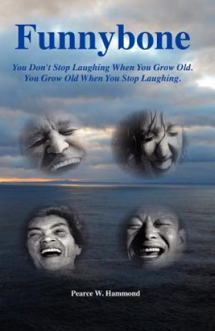 Funnybone: You don't stop laughing when you grow old. You grow old when you stop laughing.