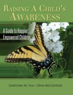 Raising A Child's Awareness: A Guide to Happier, Empowered Children