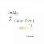 Daddy Please Don't Drink