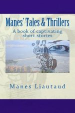 Manes' Tales & Thrillers: A book of captivating short stories