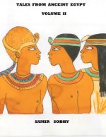 Tales from Anceint Egypt Volume II: The Princess of Bakhtan/The Predestined Prince/King Cheops and the Magicians