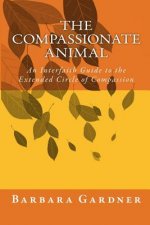 The Compassionate Animal: An Interfaith Guide to the Extended Circle of Compassion